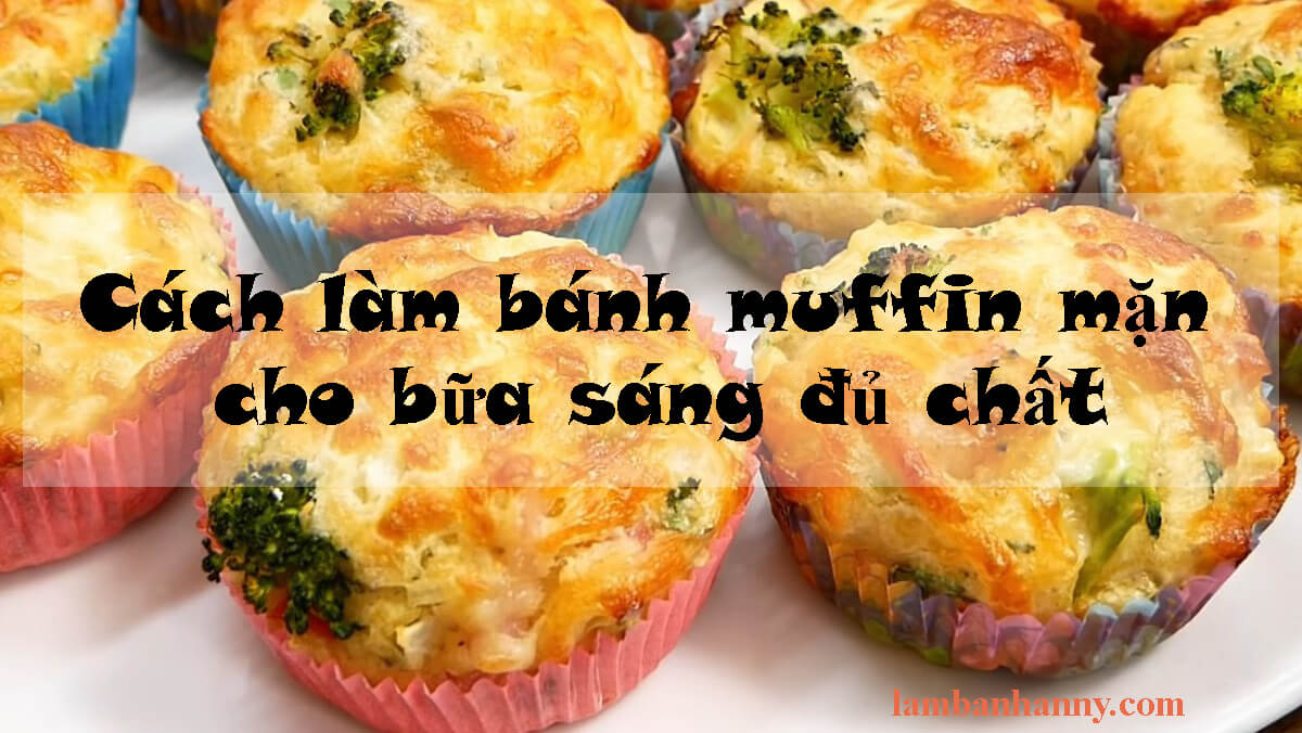 Cách làm bánh muffin mặn cho bữa sáng đủ chất