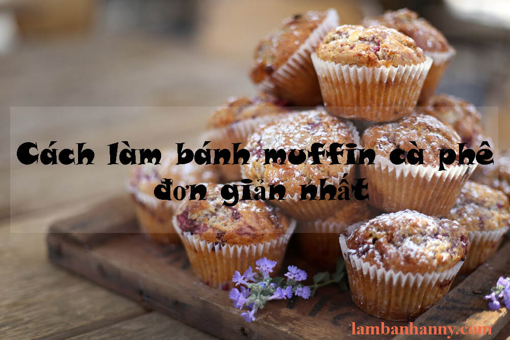 Cách làm bánh muffin cà phê đơn giản nhất