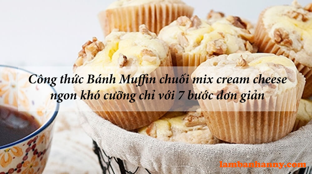 Công thức Bánh Muffin chuối mix cream cheese ngon khó cưỡng chỉ với 7 bước đơn giản