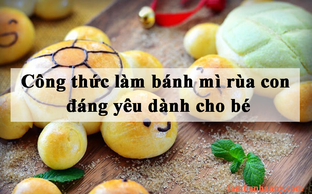Công thức làm bánh mì rùa con đáng yêu dành cho bé