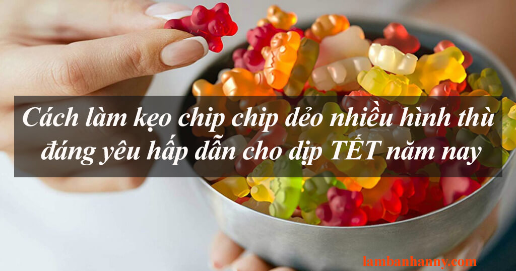 Cách làm kẹo chip chip dẻo nhiều hình thù đáng yêu hấp dẫn cho dịp TẾT năm nay